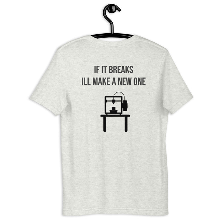 If it breaks ill make a new one 3D Print tshirt