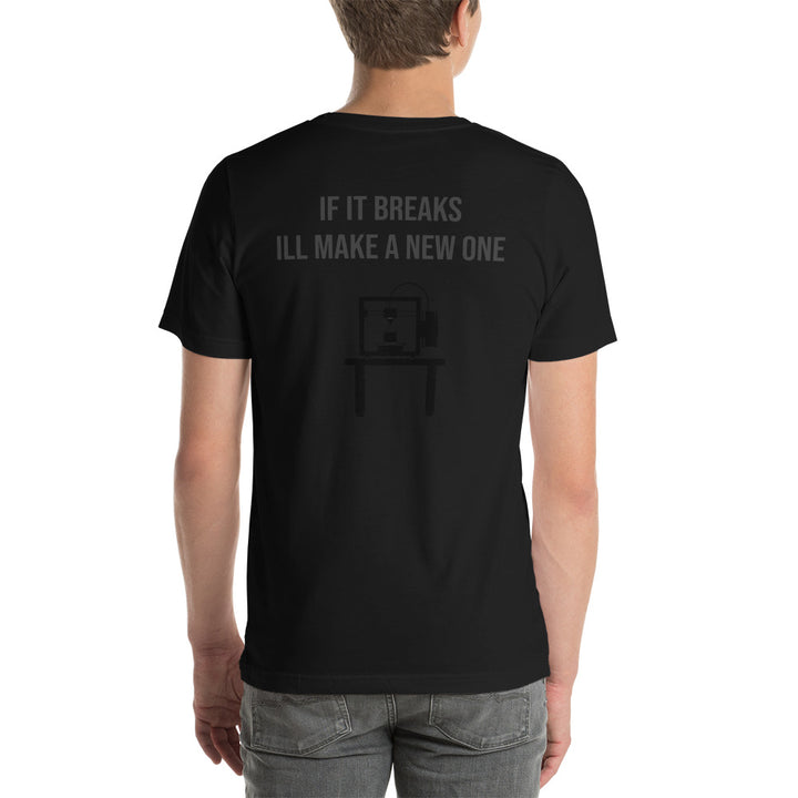 If it breaks ill make a new one 3D Print tshirt