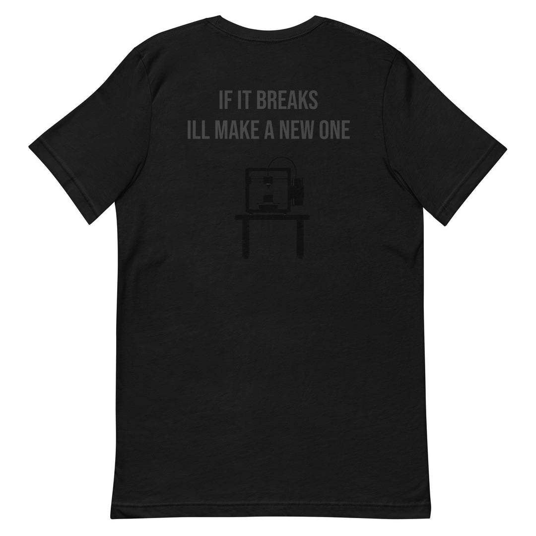 If it breaks ill make a new one 3D Print tshirt