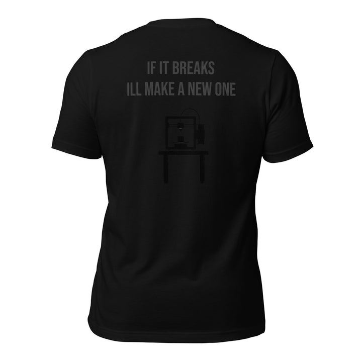 If it breaks ill make a new one 3D Print tshirt