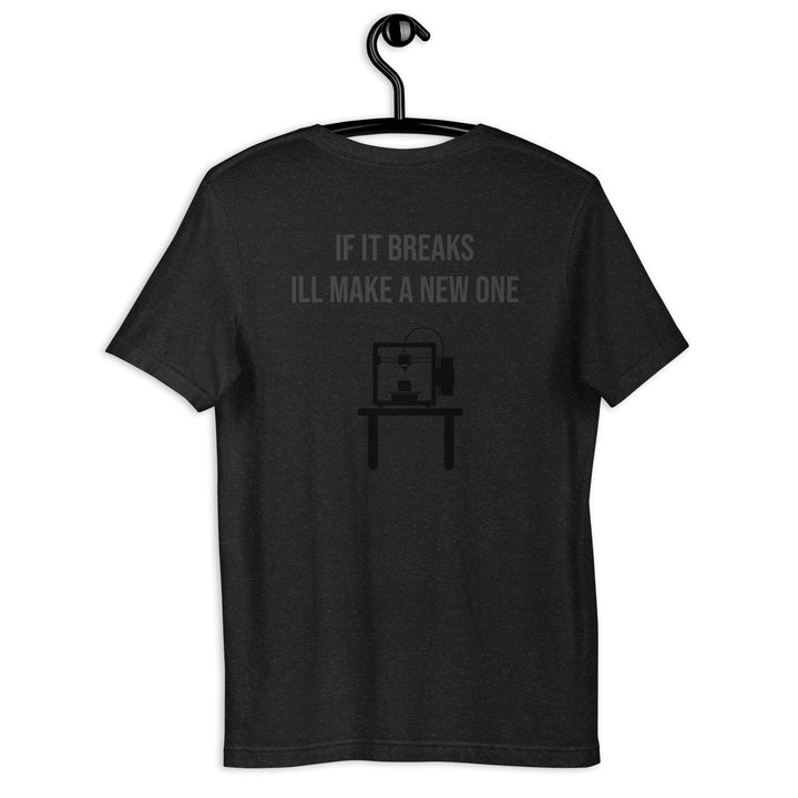 If it breaks ill make a new one 3D Print tshirt