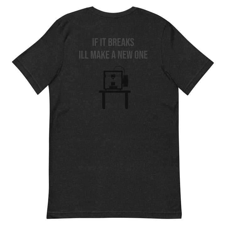 If it breaks ill make a new one 3D Print tshirt