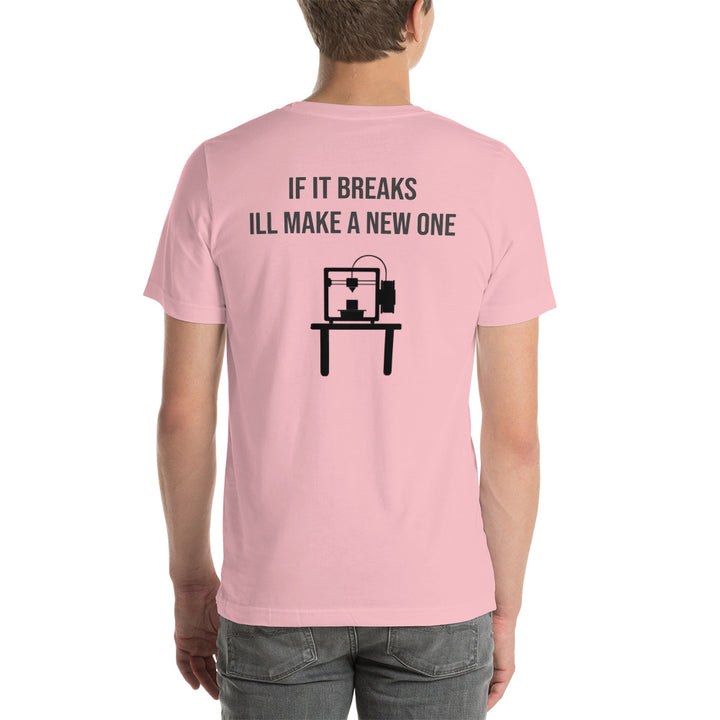 If it breaks ill make a new one 3D Print tshirt