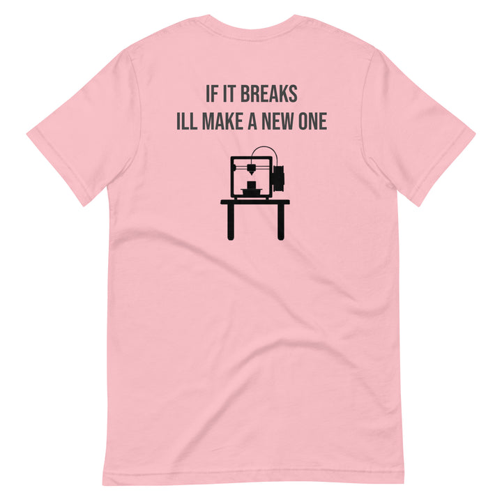 If it breaks ill make a new one 3D Print tshirt