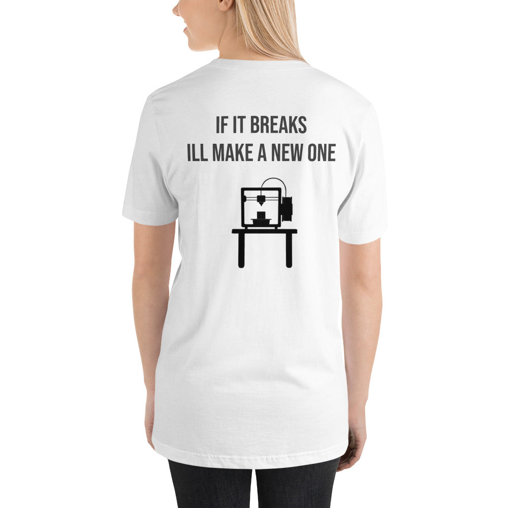 If it breaks ill make a new one 3D Print tshirt