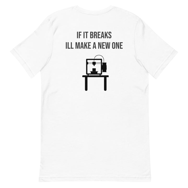 If it breaks ill make a new one 3D Print tshirt