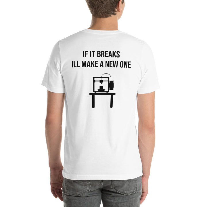 If it breaks ill make a new one 3D Print Tshirt